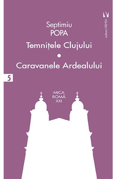 Temniţele Clujului. Caravanele Ardealului (Vol. 5) - Ion Agârbiceanu - Vremea