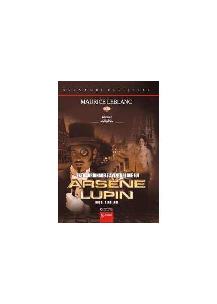 Extraordinarele aventuri ale lui Arsène Lupin (Vol. I) - Maurice Leblanc - Gramar