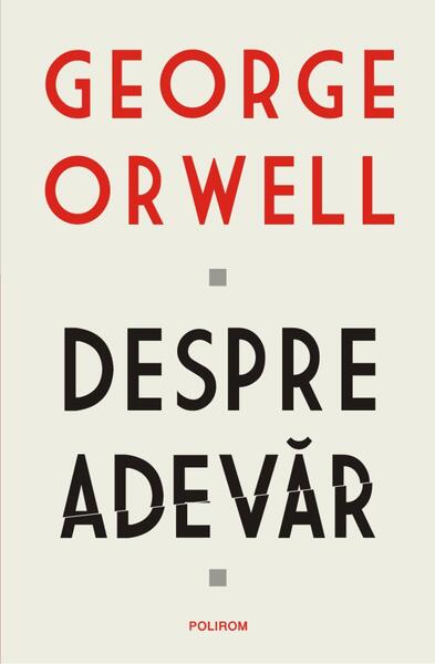 Despre adevăr - George Orwell - Polirom