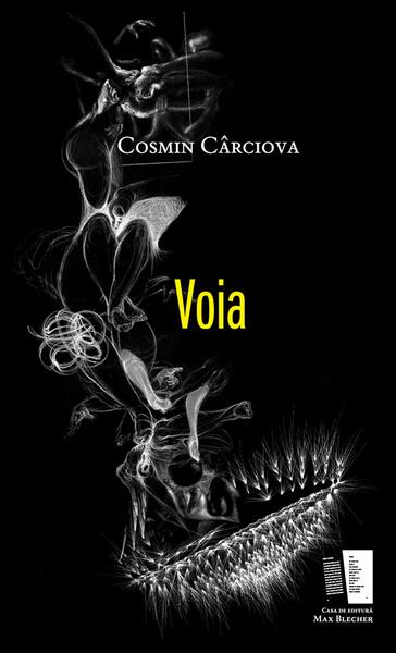 Voia - Cosmin Cârciova - Casa de editură Max Blecher