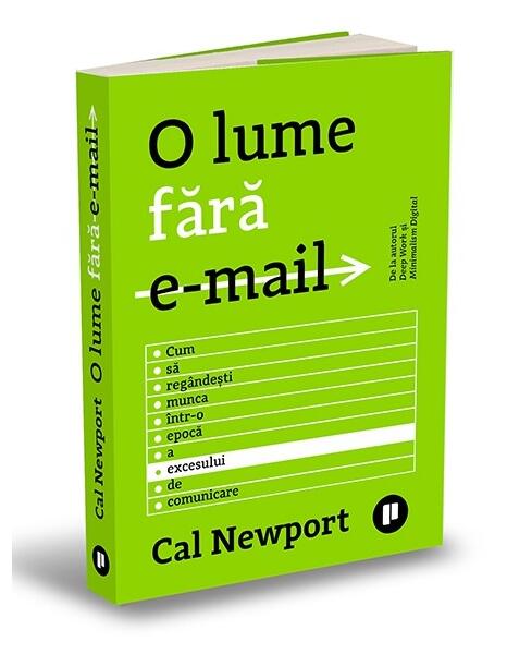 O lume fără e-mail. Cum să regândești munca într-o epocă a excesului de comunicare - Cal Newport - Publica