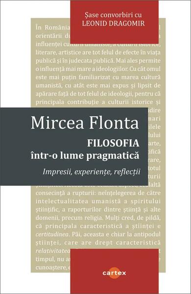Filosofia într-o lume pragmatică - Mircea Flonta - Cartex