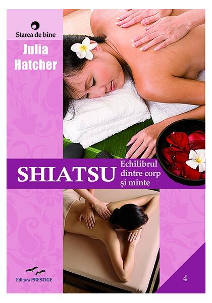 Shiatsu. Echilibrul dintre corp și minte - Julia Hatcher - Prestige