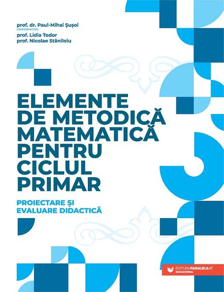 Elemente de metodica matematica pentru ciclul primar - Paperback brosat - Paralela 45 educational