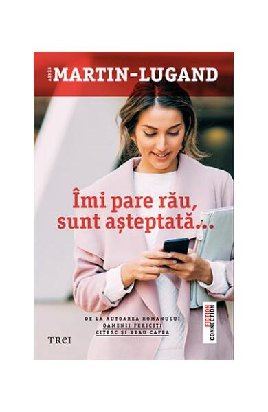 Îmi pare rău, sunt așteptată - Agnès Martin-Lugand - Trei