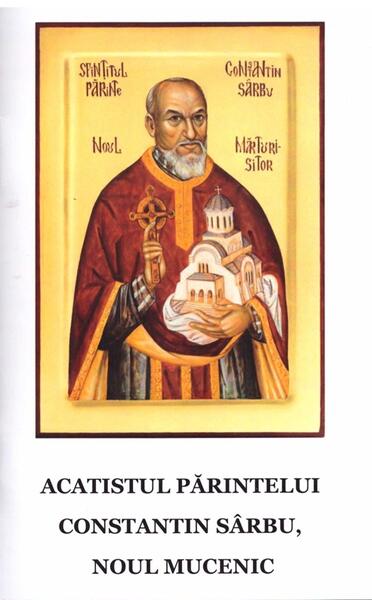 Acatistul părintelui Constantin Sârbu, noul Mucenic - Areopag