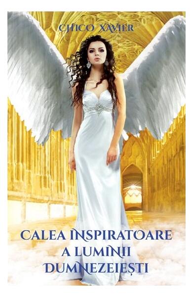 Calea inspiratoare a luminii dumnezeiești - Chico Xavier