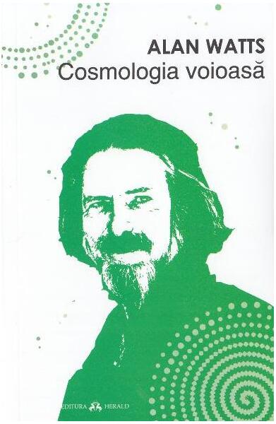Cosmologia voioasă - Incursiuni în chimia conștiinței - Alan Watts - Herald
