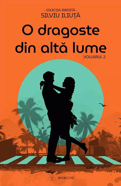 O dragoste din altă lume (Vol. 2) - Silviu Iliuță - Bookzone