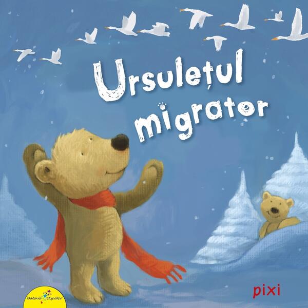 PIXI. Ursulețul migrator - Rudiger Paulsen - Galaxia Copiilor