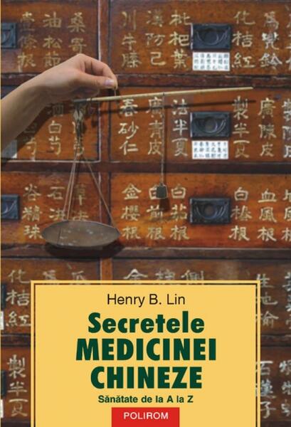 Secretele medicinei chineze - Henry B. Lin - Polirom