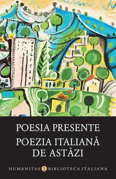 Poesia presente / Poezia italiană de astăzi - Smaranda Bratu Elian - Humanitas