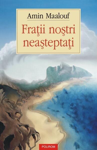 Fraţii noştri neaşteptaţi - Amin Maalouf - Polirom