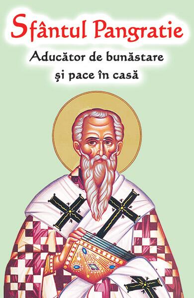 Sfântul Pangratie - Aducător de bunăstare și pace în casă - Ortodoxia