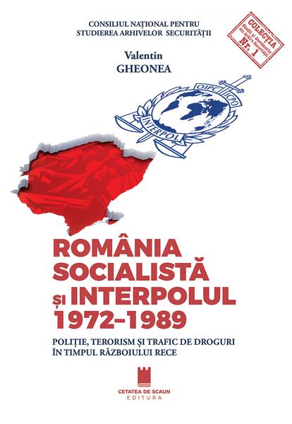 România socialistă și Interpolul (1972-1989) - Cetatea de Scaun