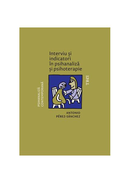 Interviu și indicatori în psihanaliză și psihoterapie - Antonio Pérez‑Sánchez - Trei