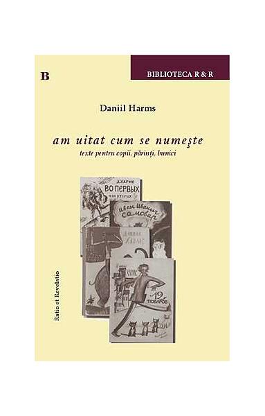 am uitat cum se numeşte - Daniil Harms - Ratio et Revelatio