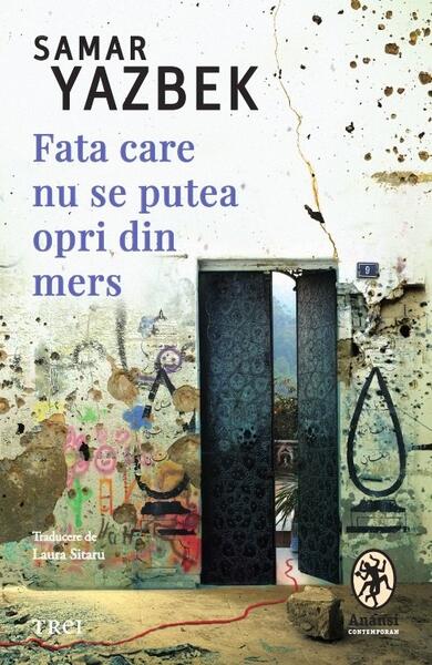 Fata care nu se putea opri din mers - Samar Yazbek - Trei
