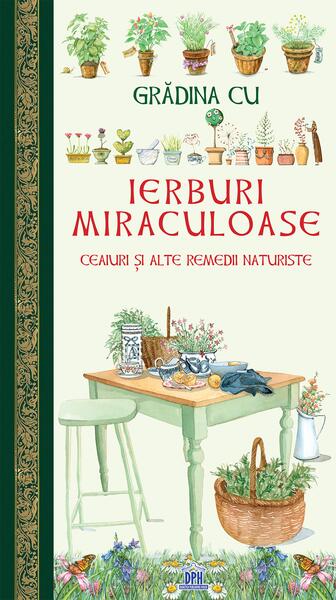 Grădina cu ierburi miraculoase. Ceaiuri și alte remedii naturiste - Didactica Publishing House