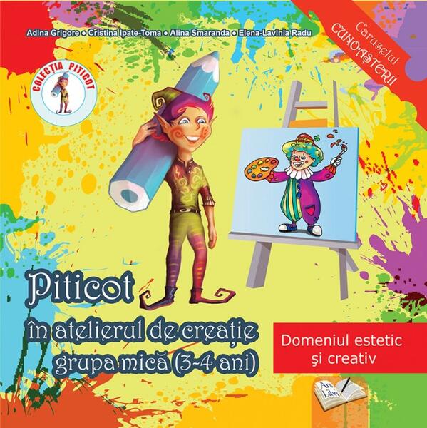 Piticot în atelierul de creație 3-4 ani - Adina Grigore, Alina Smaranda, Cristina Ipate-Toma, Elena-Lavinia Radu - Ars Libri