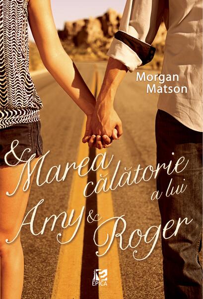 Marea călătorie a lui Amy & Roger - Morgan Matson - Epica Publishing