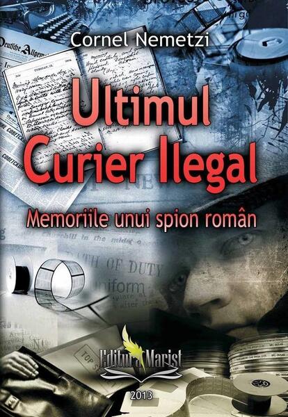 Ultimul Curier Ilegal - Cornel Nemetzi - Marist