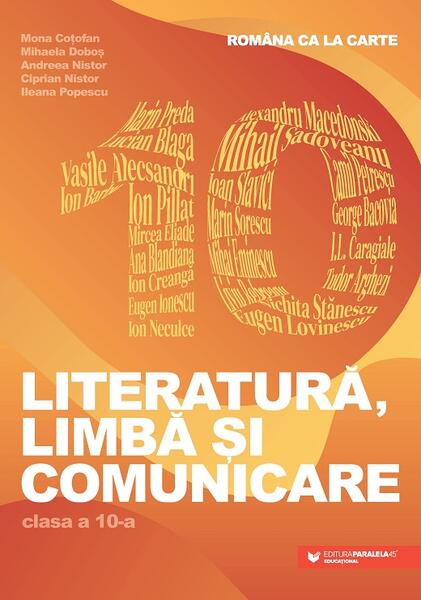 Româna ca la carte. Literatură, limbă și comunicare. Clasa a X-a - Paralela 45 educațional