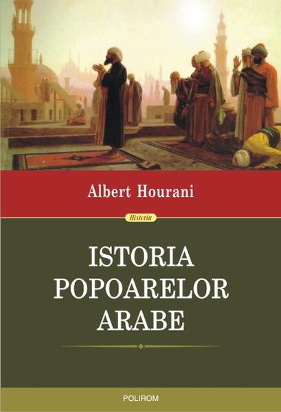 Istoria popoarelor arabe - Albert Hourani - Polirom