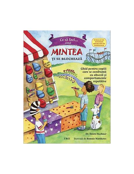 Ce să faci când... mintea ţi se blochează - Bonnie Matthews, Dawn Huebner - Trei