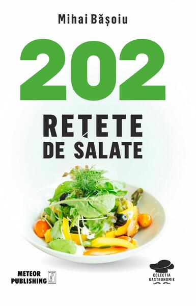 202 rețete de salate - Mihai Băşoiu - Meteor Press