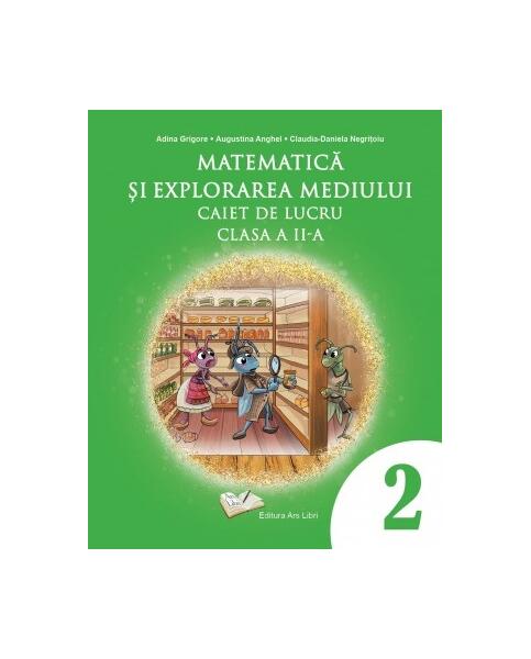 Matematică și explorarea mediului - Caiet de lucru - clasa a II-a - Adina Grigore, Claudia-Daniela Negrițoiu, Augustina Anghel - Ars Libri