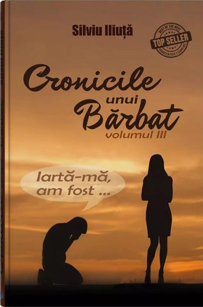 Cronicile unui bărbat (Vol. 3) - Silviu Iliuță - Bookzone