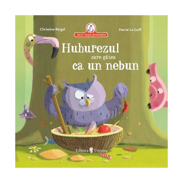 Huhurezul care gătea ca un nebun - Christine Beigel - Univers