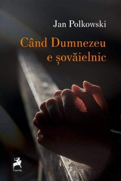 Când Dumnezeu e șovăielnic - Jan Polkowski