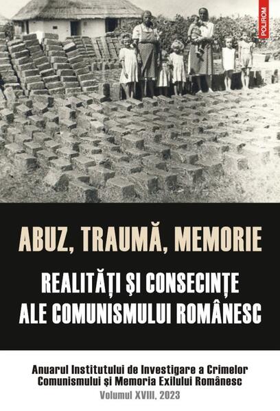 Abuz, traumă, memorie. Realităţi şi consecinţe ale comunismului românesc - Institutul de Investigare a Crimelor Comunismului și Memoria Exilului Românesc