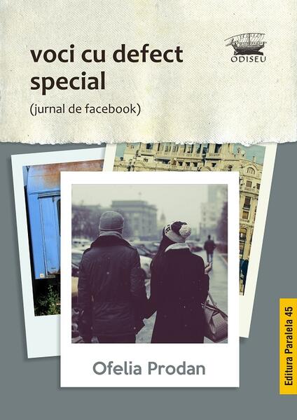 Voci cu defect special (jurnal de facebook) - Ofelia Prodan - Paralela 45