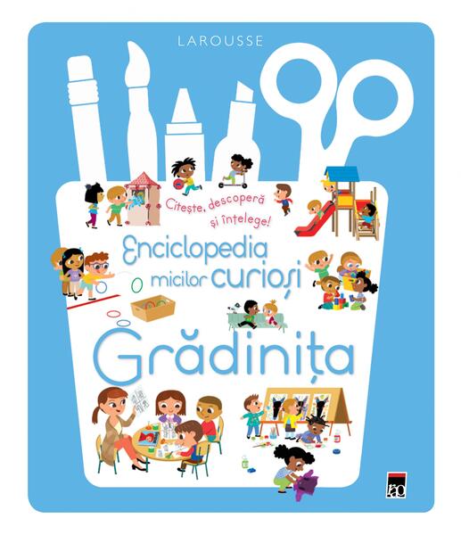 Enciclopedia micilor curioși. Grădinița - Larousse - RAO