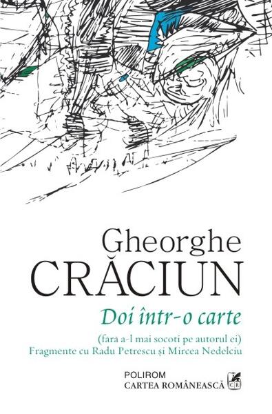 Doi într-o carte (fără a-l mai socoti pe autorul ei). Fragmente cu Radu Petrescu și Mircea Nedelciu - Gheorghe Crăciun - Cartea Românească