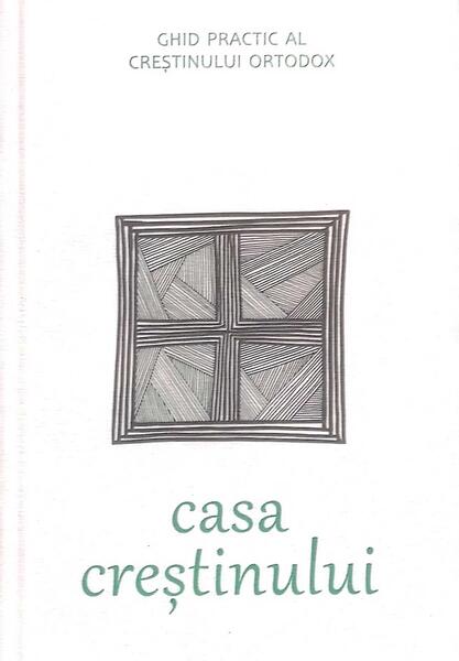 Casa creștinului - Pr. Constantin Coman - Bizantină