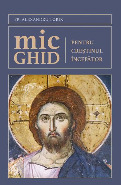 Mic ghid pentru creștinul începător - Pr. Alexandru Torik - Sophia