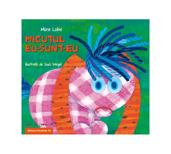 Micuţul Eu-Sunt-Eu - Mira Lobe - Paralela 45