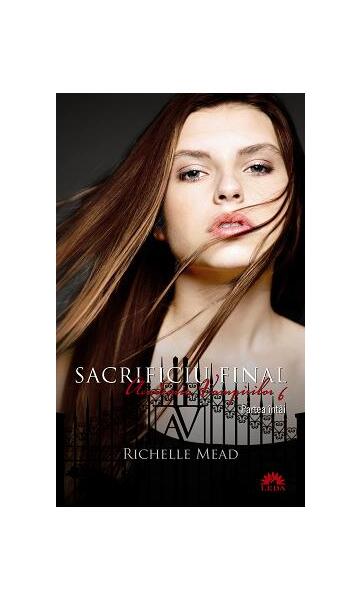 Sacrificiu final (Vol. 6) - Richelle Mead - Leda