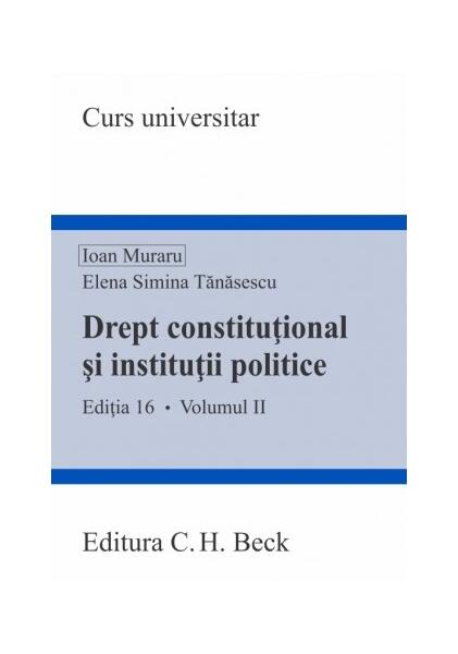 Drept constituțional și instituții politice (Vol. II) - Elena Simina Tănăsescu, Ioan Muraru - C.H. Beck