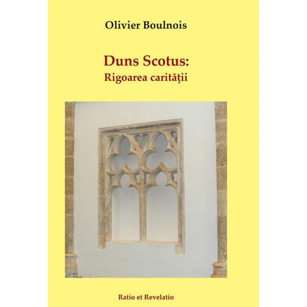 Duns Scotus. Rigoarea carității - Olivier Boulnois - Ratio et Revelatio