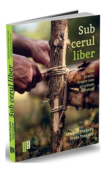 Sub cerul liber. Ghid practic despre cum să trăieşti în natură - Markus Torgeby - Publica