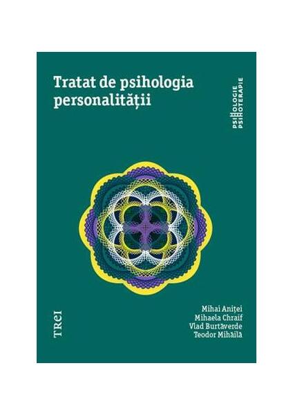 Tratat de psihologia personalității - Mihai Aniţei, Mihaela Chraif, Vlad Burtăverde, Teodor Mihăilă - Trei