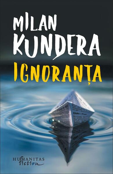 Ignoranţa - Milan Kundera - Humanitas Fiction