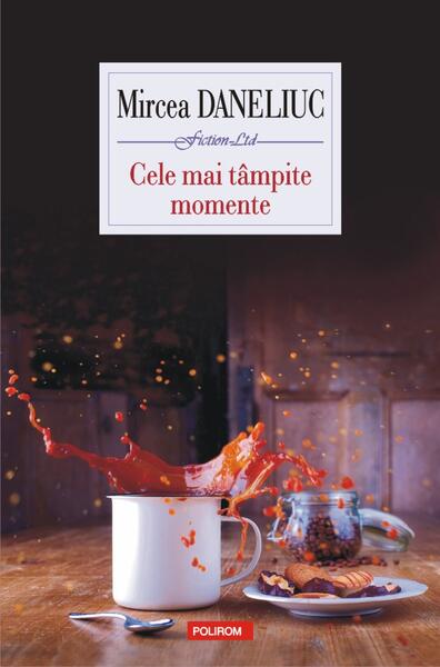 Cele mai tâmpite momente - Mircea Daneliuc - Polirom