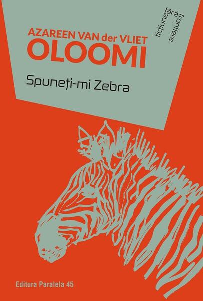 Spuneţi-mi Zebra - Azareen Van Der Vliet Oloomi - Paralela 45