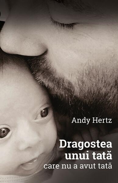 Dragostea unui tată care nu a avut tată - Andy Hertz - Berg